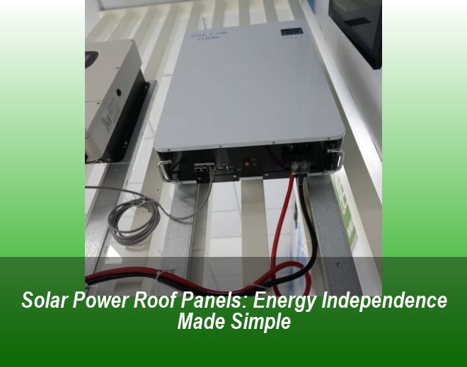 Solar Power Roof Panels: Energy Independence Made Simple
